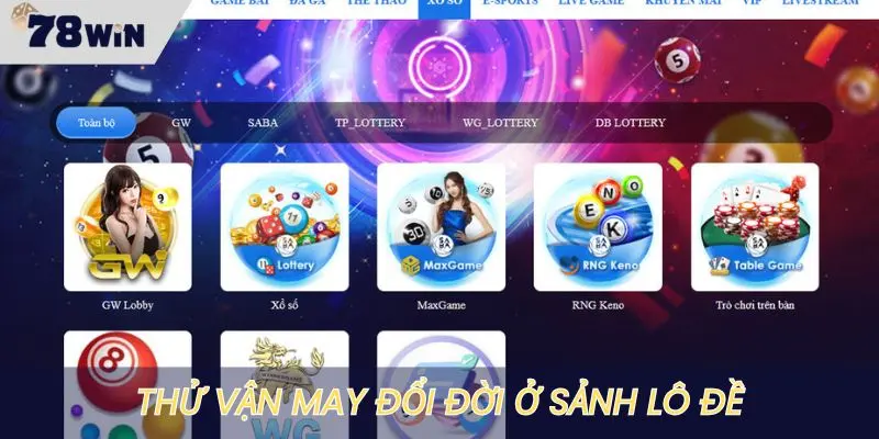 Sảnh lô đề hấp dẫn, cơ hội đổi đời tại 78WIN